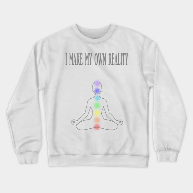 I MAKE MY OWN REALITY Crewneck Sweatshirt by STONEYGHOST